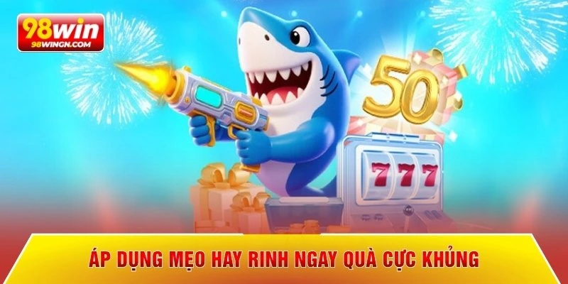Áp dụng mẹo hay rinh ngay quà cực khủng