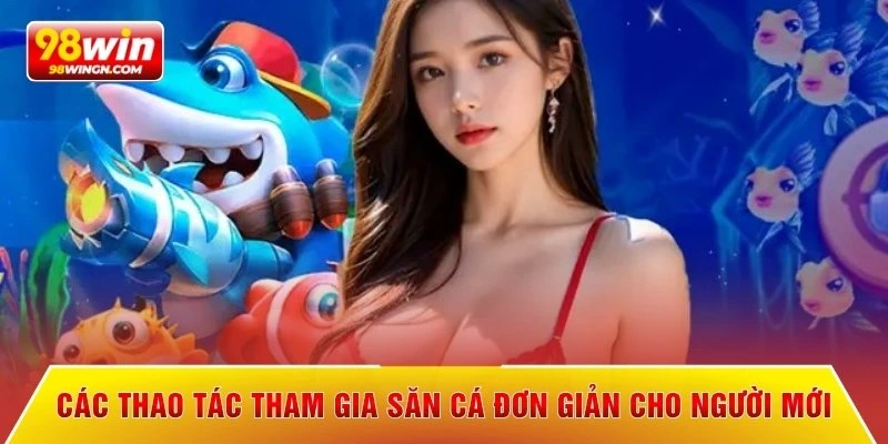 Các thao tác tham gia săn cá đơn giản cho người mới