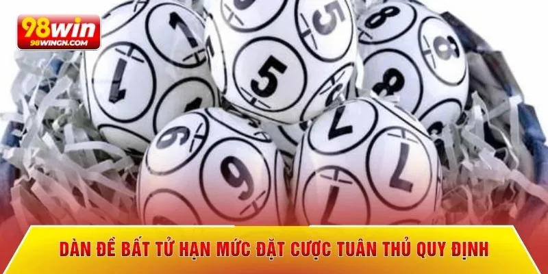 Dàn đề bất tử hạn mức đặt cược tuân thủ quy định