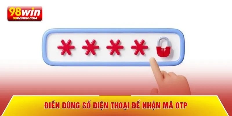 Điền đúng số điện thoại để nhận mã otp