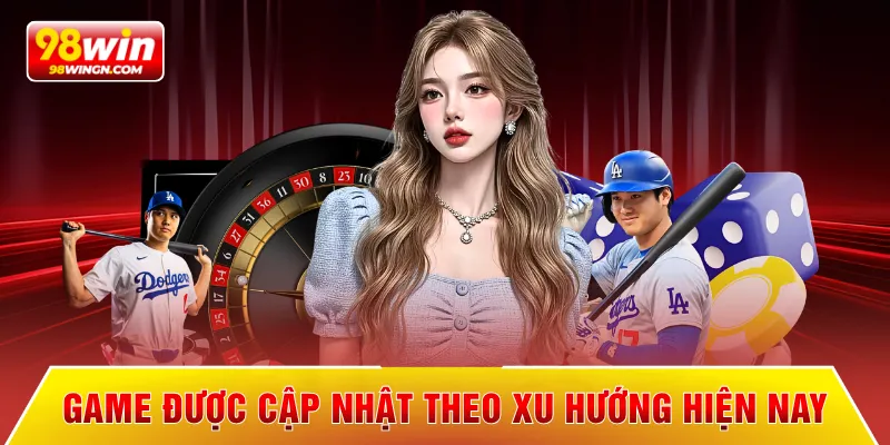Game được cập nhật theo xu hướng hiện nay