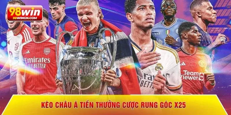 Kèo châu á tiền thưởng cược rung góc x25