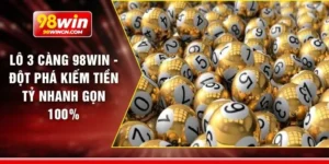 Lô 3 càng 98win - Đột phá kiếm tiền tỷ nhanh gọn 100%