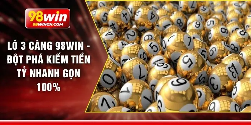 Lô 3 càng 98win - Đột phá kiếm tiền tỷ nhanh gọn 100%