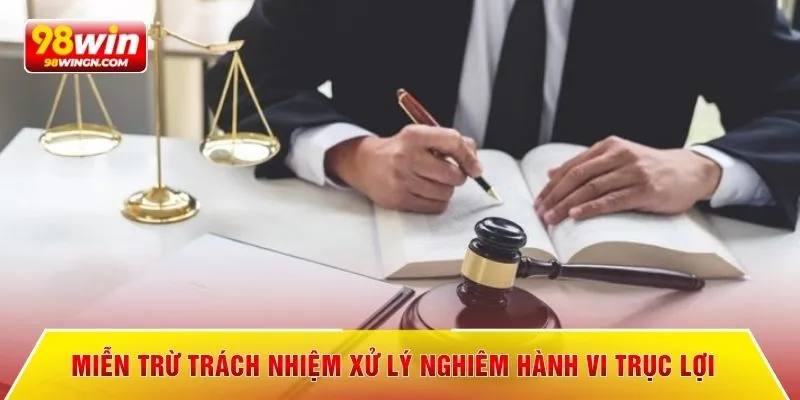 Miễn trừ trách nhiệm xử lý nghiêm hành vi trục lợi