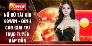 Nổ hũ tài xỉu 98win - Đỉnh cao giải trí trực tuyến hấp dẫn