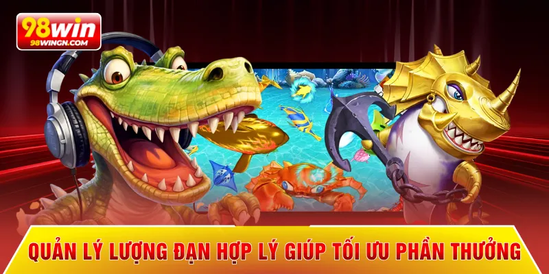 Quản lý lượng đạn hợp lý giúp tối ưu phần thưởng