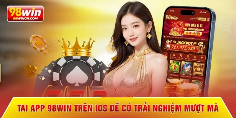 Tải app 98win trên iOS để có trải nghiệm mượt mà