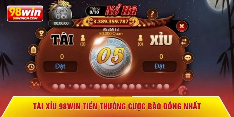 Tài xỉu 98win tiền thưởng cược bão đồng nhất