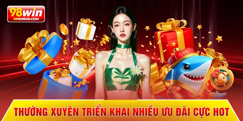 Thường xuyên triển khai nhiều ưu đãi cực hot