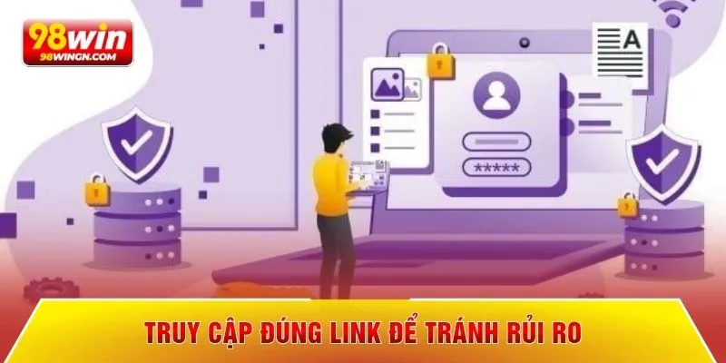 Truy cập đúng link để tránh rủi ro
