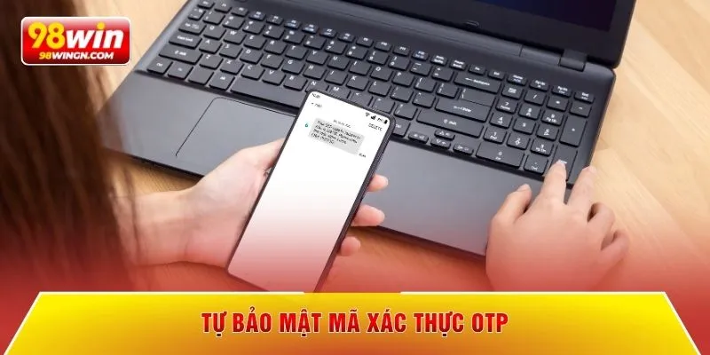 Tự bảo mật mã xác thực OTP