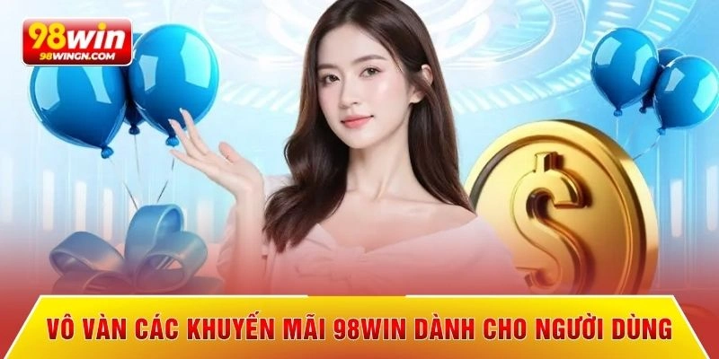 Vô vàn các khuyến mãi 98win dành cho người dùng