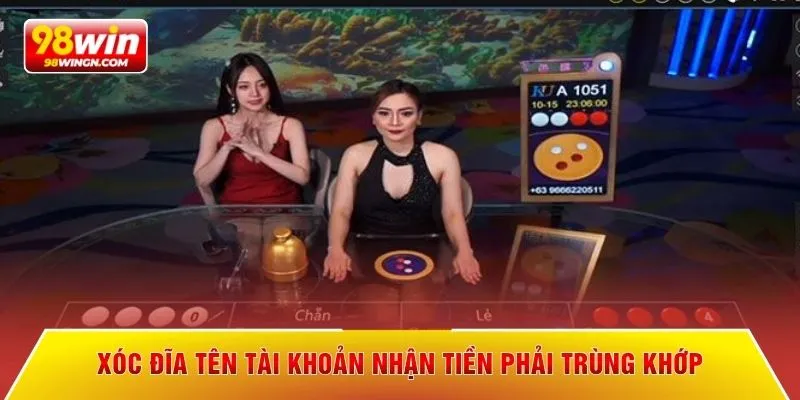 Xóc đĩa tên tài khoản nhận tiền phải trùng khớp